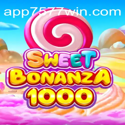 SweetBonanza1000: Exploring the Exciting World of 7577win.com Oficial Slots Brasil #1